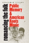 Romancing the Folk : Public Memory and American Roots Music - Book