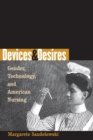 Devices and Desires : Gender, Technology, and American Nursing - Book
