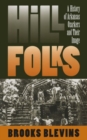 Hill Folks : A History of Arkansas Ozarkers and Their Image - Book