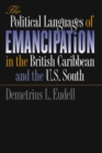 The Political Languages of Emancipation in the British Caribbean and the U.S. South - Book