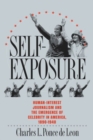 Self-Exposure : Human-Interest Journalism and the Emergence of Celebrity in America, 1890-1940 - Book