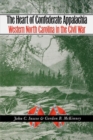 The Heart of Confederate Appalachia : Western North Carolina in the Civil War - Book