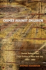 Crimes against Children : Sexual Violence and Legal Culture in New York City, 1880-1960 - Book