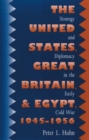 The United States, Great Britain, and Egypt, 1945-1956 : Strategy and Diplomacy in the Early Cold War - Book