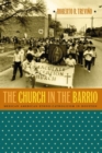 The Church in the Barrio : Mexican American Ethno-Catholicism in Houston - Book
