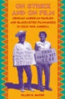 On Strike and on Film : Mexican American Families and Blacklisted Filmmakers in Cold War America - Book