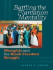 Battling the Plantation Mentality : Memphis and the Black Freedom Struggle - Book