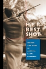 Her Best Shot : Women and Guns in America - Book