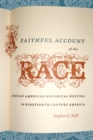 A Faithful Account of the Race : African American Historical Writing in Nineteenth-Century America - Book