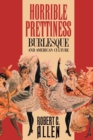 Horrible Prettiness : Burlesque and American Culture - eBook