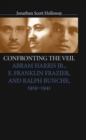 Confronting the Veil : Abram Harris Jr., E. Franklin Frazier, and Ralph Bunche, 1919-1941 - eBook