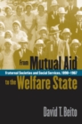 From Mutual Aid to the Welfare State : Fraternal Societies and Social Services, 1890-1967 - eBook