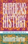 Burdens of History : British Feminists, Indian Women, and Imperial Culture, 1865-1915 - eBook