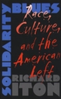 Solidarity Blues : Race, Culture, and the American Left - eBook