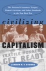 Civilizing Capitalism : The National Consumers' League, Women's Activism, and Labor Standards in the New Deal Era - eBook