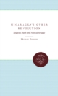 Nicaragua's Other Revolution : Religious Faith and Political Struggle - eBook
