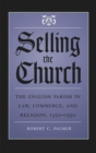 Selling the Church : The English Parish in Law, Commerce, and Religion, 1350-1550 - eBook