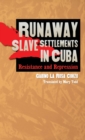 Runaway Slave Settlements in Cuba : Resistance and Repression - eBook