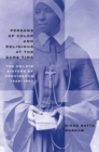 Persons of Color and Religious at the Same Time : The Oblate Sisters of Providence, 1828-1860 - eBook