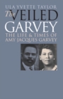 The Veiled Garvey : The Life and Times of Amy Jacques Garvey - eBook