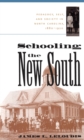 Schooling the New South : Pedagogy, Self, and Society in North Carolina, 1880-1920 - eBook