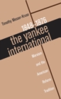 The Yankee International : Marxism and the American Reform Tradition, 1848-1876 - eBook