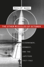 The Other Missiles of October : Eisenhower, Kennedy, and the Jupiters, 1957-1963 - eBook