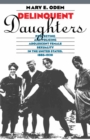 Delinquent Daughters : Protecting and Policing Adolescent Female Sexuality in the United States, 1885-1920 - eBook