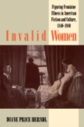 Invalid Women : Figuring Feminine Illness in American Fiction and Culture, 1840-1940 - eBook