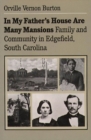 In My Father's House Are Many Mansions : Family and Community in Edgefield, South Carolina - eBook