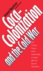 Coca-Colonization and the Cold War : The Cultural Mission of the United States in Austria After the Second World War - eBook