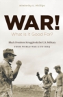 War! What Is It Good For? : Black Freedom Struggles and the U.S. Military from World War II to Iraq - eBook