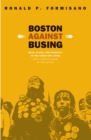Boston Against Busing : Race, Class, and Ethnicity in the 1960s and 1970s - eBook