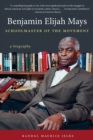 Benjamin Elijah Mays, Schoolmaster of the Movement : A Biography - eBook