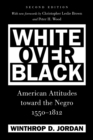 White Over Black : American Attitudes toward the Negro, 1550-1812 - Book