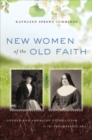 New Women of the Old Faith : Gender and American Catholicism in the Progressive Era - Book