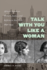 Talk with You Like a Woman : African American Women, Justice, and Reform in New York, 1890-1935 - Book