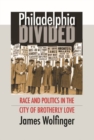 Philadelphia Divided : Race and Politics in the City of Brotherly Love - Book