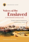 Voices of the Enslaved in Nineteenth-Century Cuba : A Documentary History - Book
