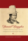 David Ruggles : A Radical Black Abolitionist and the Underground Railroad in New York City - Book