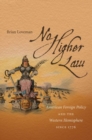No Higher Law : American Foreign Policy and the Western Hemisphere since 1776 - Book
