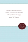 Colonial North Carolina in the Eighteenth Century : A Study in Historical Geography - Book