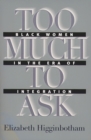 Too Much to Ask : Black Women in the Era of Integration - eBook
