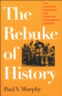 The Rebuke of History : The Southern Agrarians and American Conservative Thought - eBook