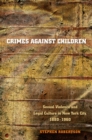 Crimes against Children : Sexual Violence and Legal Culture in New York City, 1880-1960 - eBook