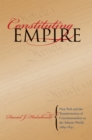 Constituting Empire : New York and the Transformation of Constitutionalism in the Atlantic World, 1664-1830 - eBook
