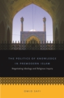 The Politics of Knowledge in Premodern Islam : Negotiating Ideology and Religious Inquiry - eBook