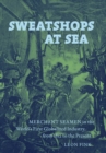 Sweatshops at Sea : Merchant Seamen in the World's First Globalized Industry, from 1812 to the Present - eBook