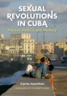 Sexual Revolutions in Cuba : Passion, Politics, and Memory - eBook
