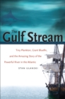 The Gulf Stream : Tiny Plankton, Giant Bluefin, and the Amazing Story of the Powerful River in the Atlantic - eBook